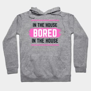 Bored In The House TikTok Trend Design Hoodie